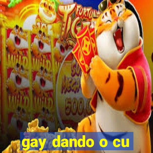 gay dando o cu