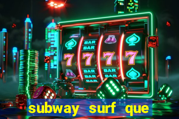 subway surf que ganha dinheiro link