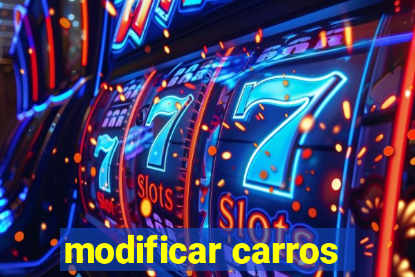 modificar carros