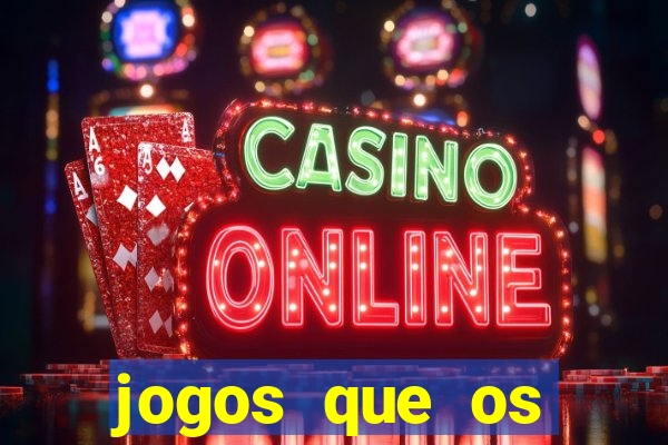 jogos que os famosos jogam para ganhar dinheiro