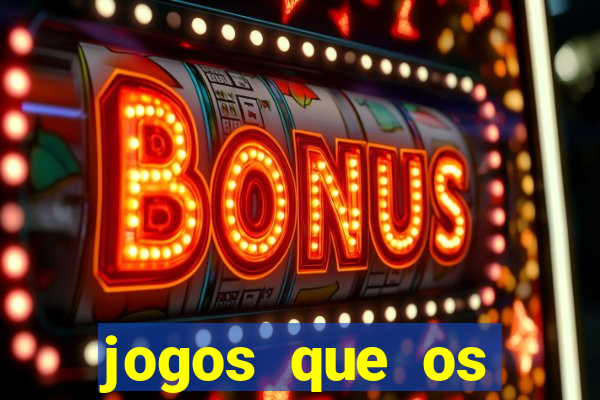 jogos que os famosos jogam para ganhar dinheiro