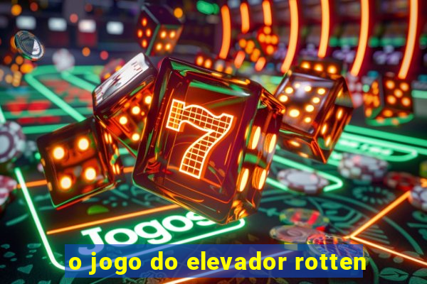 o jogo do elevador rotten