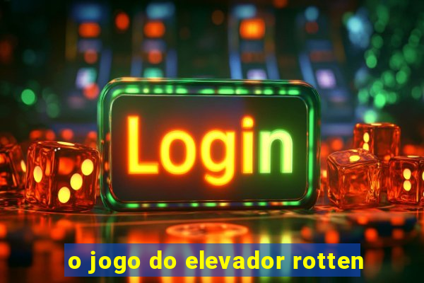 o jogo do elevador rotten