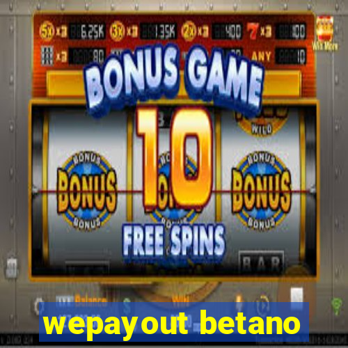 wepayout betano