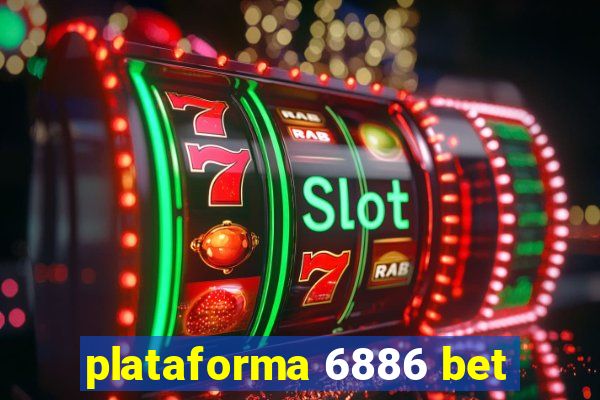 plataforma 6886 bet