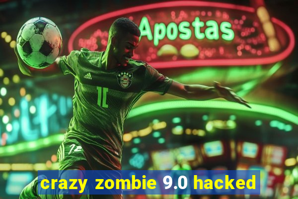 crazy zombie 9.0 hacked