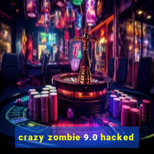 crazy zombie 9.0 hacked