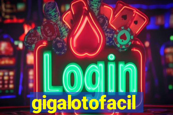 gigalotofacil