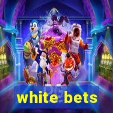 white bets