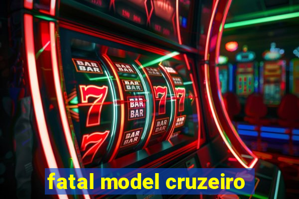 fatal model cruzeiro