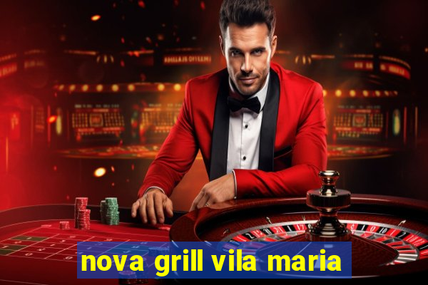 nova grill vila maria