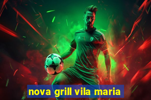 nova grill vila maria