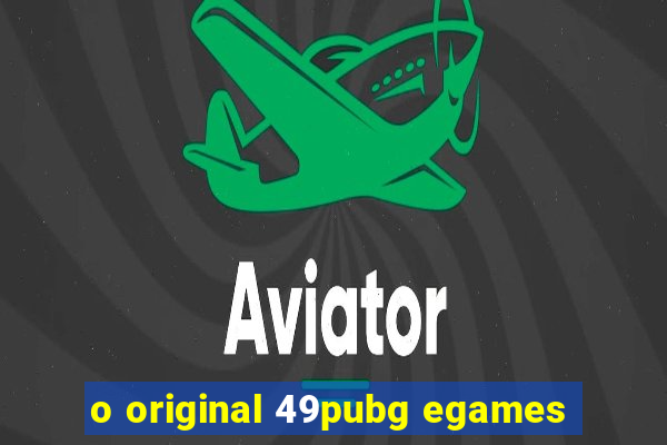 o original 49pubg egames