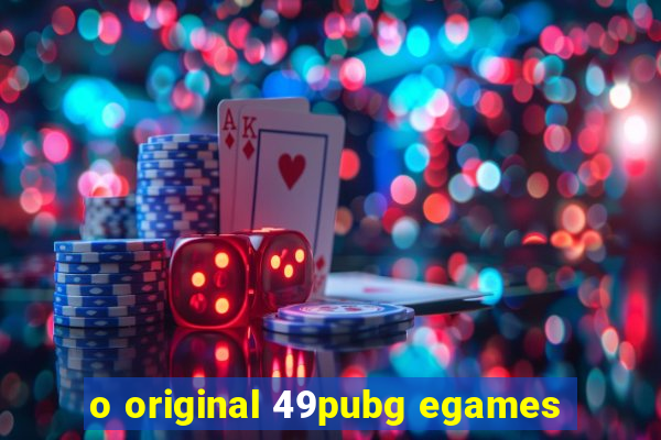 o original 49pubg egames