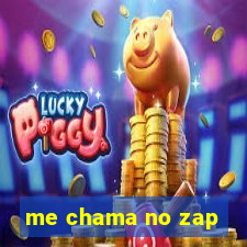 me chama no zap