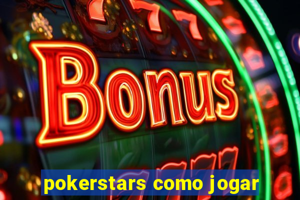 pokerstars como jogar