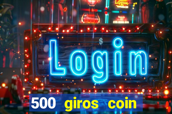 500 giros coin master grátis