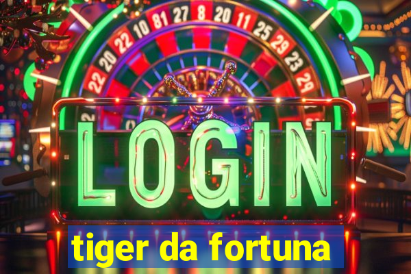 tiger da fortuna