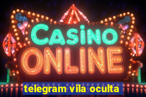 telegram vila oculta