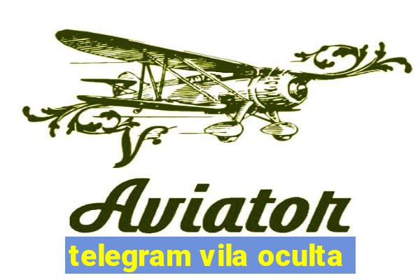 telegram vila oculta