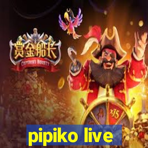 pipiko live