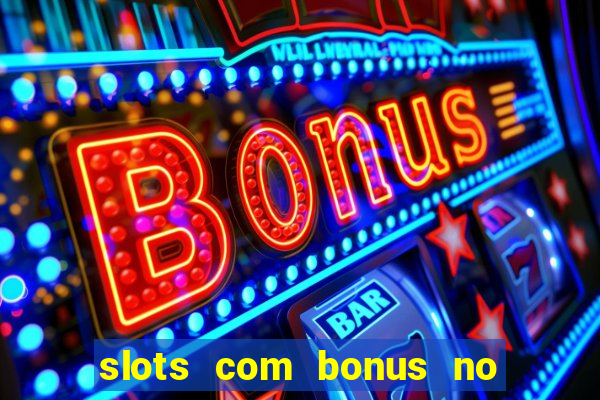 slots com bonus no cadastro e saque free