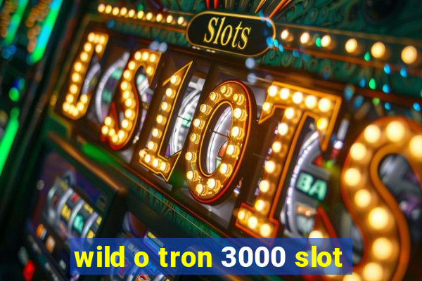 wild o tron 3000 slot