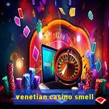 venetian casino smell