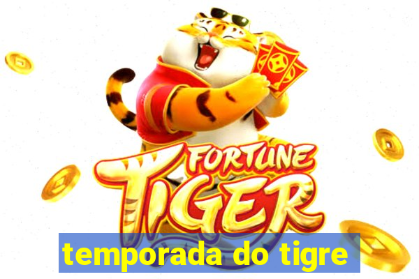 temporada do tigre