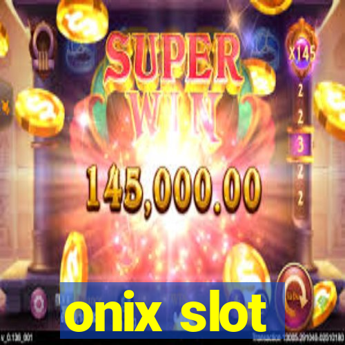 onix slot