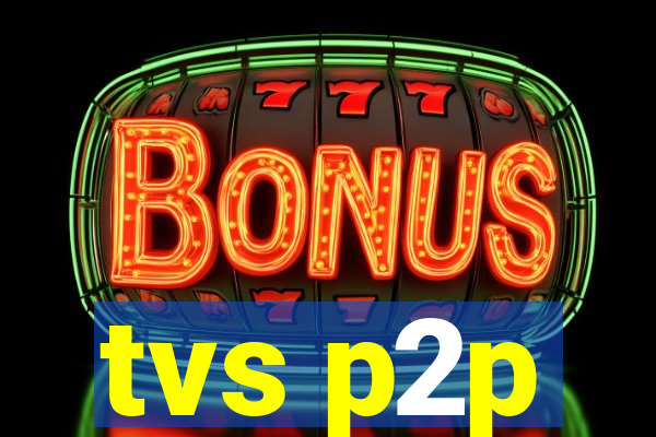 tvs p2p