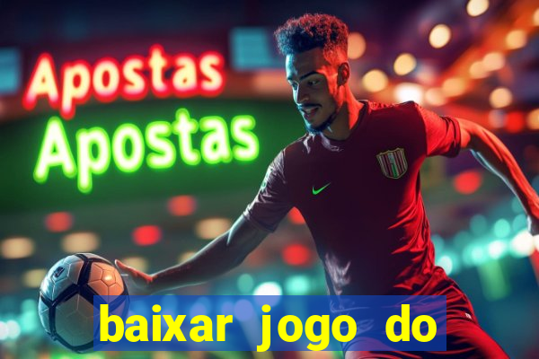 baixar jogo do tigrinho para ganhar dinheiro