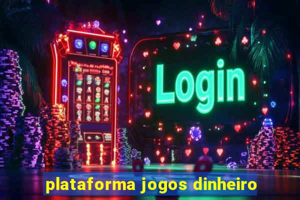 plataforma jogos dinheiro