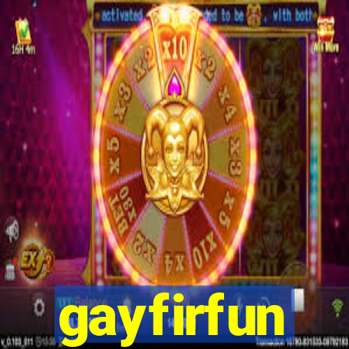 gayfirfun