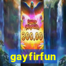 gayfirfun