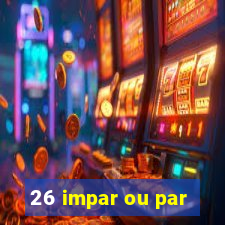 26 impar ou par