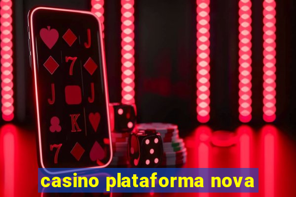 casino plataforma nova