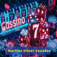 martins oliver vazados