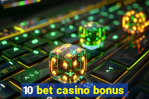 10 bet casino bonus