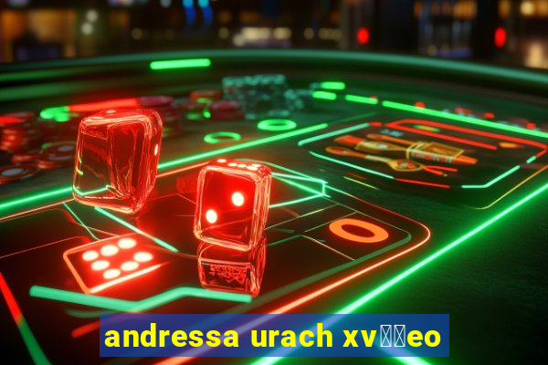 andressa urach xv閾哾eo