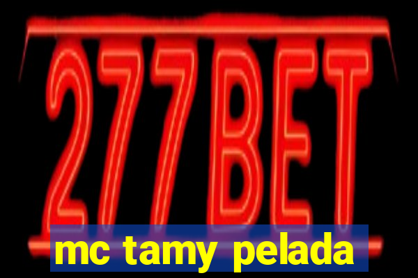 mc tamy pelada