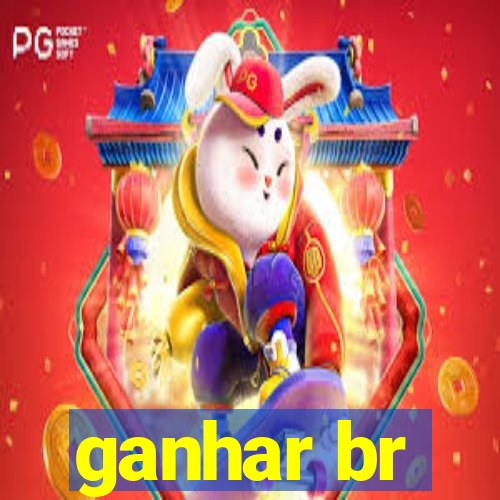 ganhar br