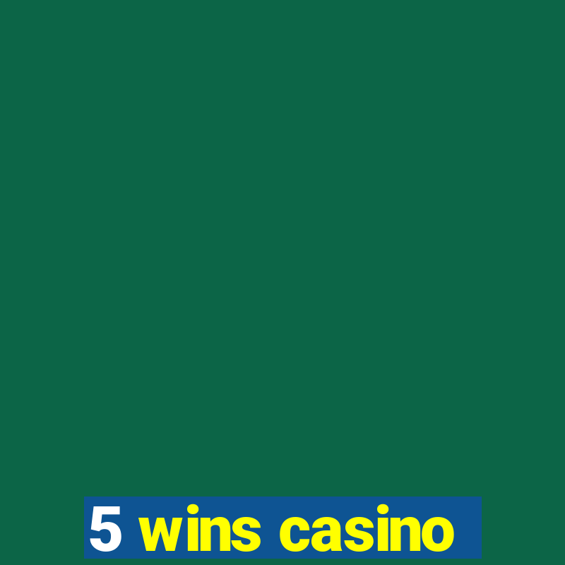 5 wins casino