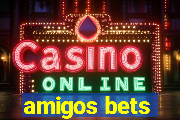 amigos bets