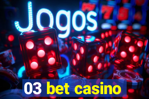 03 bet casino