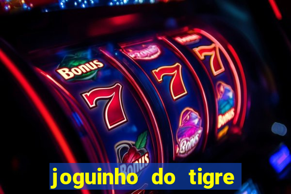 joguinho do tigre que d谩 dinheiro