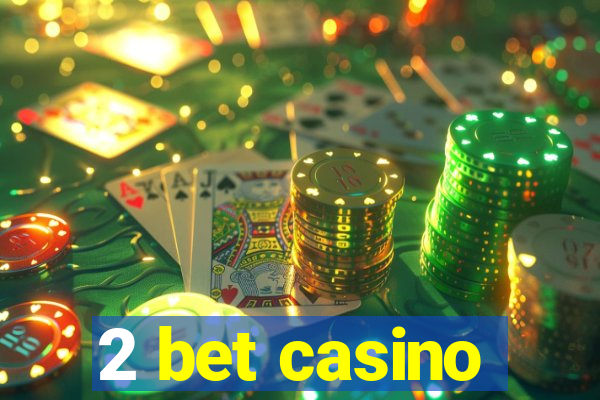 2 bet casino