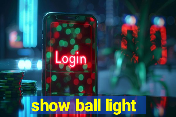 show ball light