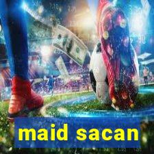 maid sacan