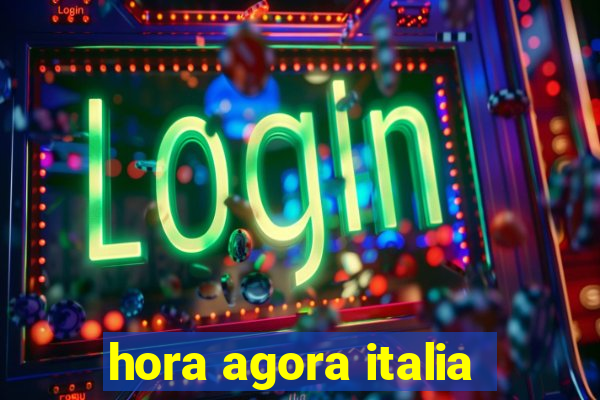 hora agora italia